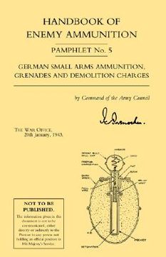 portada handbook of enemy ammunition: war office pamphlet no 5; german small arms ammunition grenades and demolition charges