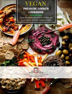 portada Vegan Pressure Cooker Cookbook: 120 Quick, Simple, Delicious and Healthy Plant-Based Pressure Cooker Recipes (en Inglés)