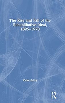 portada The Rise and Fall of the Rehabilitative Ideal, 1895-1970 (en Inglés)