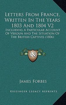 portada letters from france, written in the years 1803 and 1804 v2: including a particular account of verdun and the situation of the british captives (1806) (en Inglés)