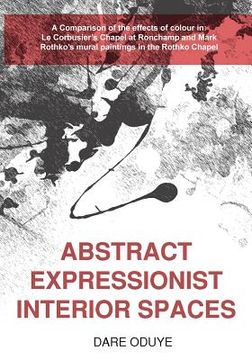 portada Abstract Expressionist Interior Spaces: A Comparison of the effects of colour in: Le Corbusier's Chapel at Ronchamp and Mark Rothko's mural paintings (in English)