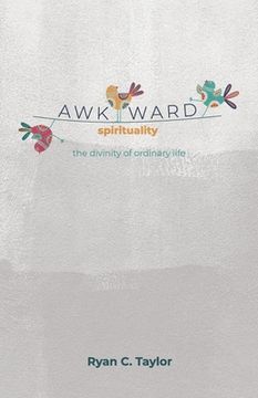 portada Awkward Spirituality: The Divinity of Ordinary Life