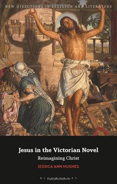portada Jesus in the Victorian Novel: Reimagining Christ (New Directions in Religion and Literature) (in English)
