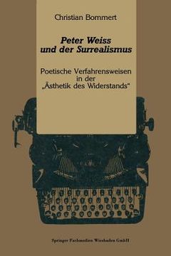 portada Peter Weiss Und Der Surrealismus: Poetische Verfahrensweisen in Der "Ästhetik Des Widerstands" (en Alemán)