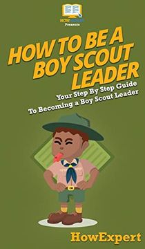 portada How to be a boy Scout Leader: Your Step by Step Guide to Becoming a boy Scout Leader (in English)
