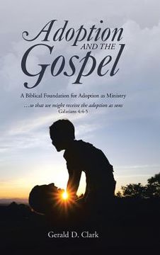 portada Adoption and the Gospel: A Biblical Foundation for Adoption as Ministry (en Inglés)