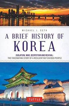 portada A Brief History of Korea: Isolation, War, Despotism and Revival: The Fascinating Story of a Resilient but Divided People (in English)