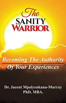 portada The Sanity Warrior: Becoming the Authority of Your Experiences (en Inglés)