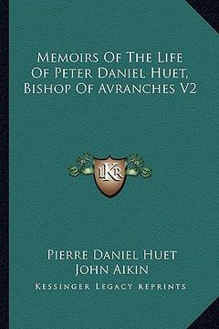 portada memoirs of the life of peter daniel huet, bishop of avranches v2 (en Inglés)
