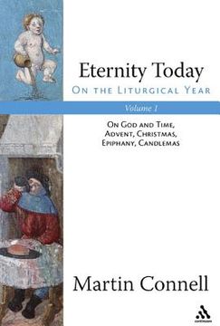 portada eternity today on the liturgical year: on god and time, advent, christmas, epiphany, candlemas; volume 1 (en Inglés)