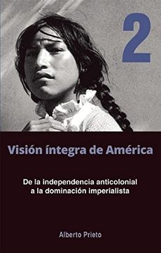 portada Vision Integra de America Tomo 2. De la Independencia Anticolonial a la Dominacion Imperialista