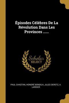 portada Épisodes Célèbres De La Révolution Dans Les Provinces ...... (en Francés)