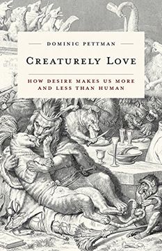 portada Creaturely Love: How Desire Makes Us More and Less Than Human Volume 42