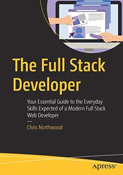 portada The Full Stack Developer: Your Essential Guide to the Everyday Skills Expected of a Modern Full Stack web Developer (en Inglés)