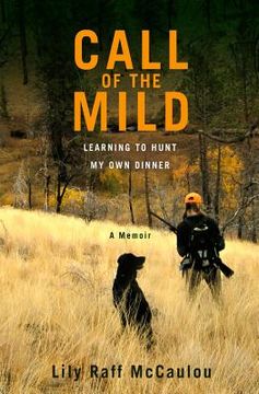 portada call of the mild: learning to hunt my own dinner (in English)