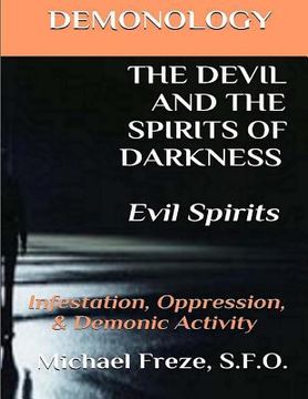 portada DEMONOLOGY THE DEVIL AND THE SPIRITS OF DARKNESS Evil Spirits: Infestation, Oppression, & Demonic Activity (en Inglés)