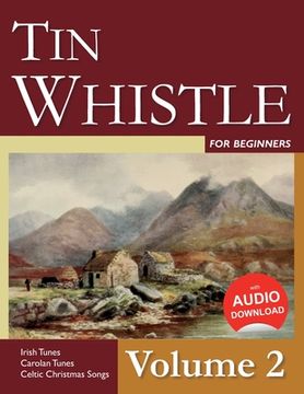 portada Tin Whistle for Beginners - Volume 2: Irish Tunes, Carolan Tunes, Celtic Christmas Songs (in English)