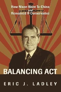 portada balancing act: how nixon went to china and remained a conservative (in English)
