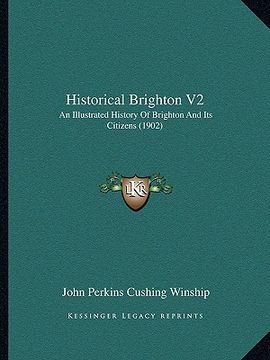 portada historical brighton v2: an illustrated history of brighton and its citizens (1902) (en Inglés)