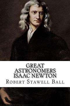 portada Great Astronomers Isaac Newton Robert Stawell Ball (en Inglés)