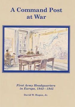 portada A Command Post at War: First Army Headquarters in Europe, 1943-1945 (en Inglés)