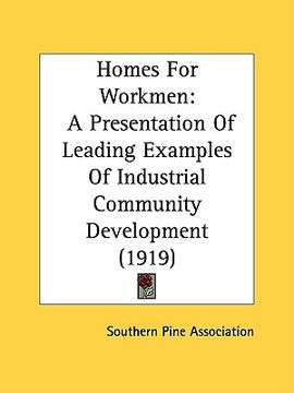 portada homes for workmen: a presentation of leading examples of industrial community development (1919) (en Inglés)