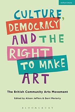 portada Culture, Democracy and the Right to Make Art: The British Community Arts Movement 