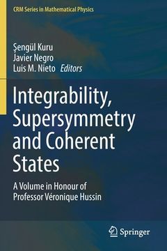 portada Integrability, Supersymmetry and Coherent States: A Volume in Honour of Professor Véronique Hussin (en Inglés)