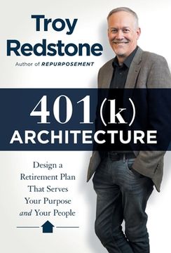 portada 401(k) Architecture: Design a Retirement Plan That Serves Your Purpose and Your People (en Inglés)