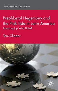 portada Neoliberal Hegemony and the Pink Tide in Latin America: Breaking Up With TINA? (International Political Economy Series)