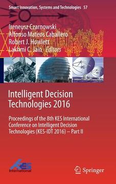 portada Intelligent Decision Technologies 2016: Proceedings of the 8th Kes International Conference on Intelligent Decision Technologies (Kes-Idt 2016) - Part
