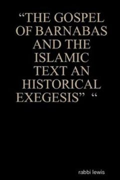 portada "The Gospel of Barnabas and the Islamic Text an Historical Exegesis" " (en Inglés)