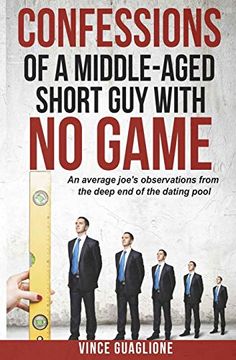 portada Confessions of a Middle-Aged Short guy With no Game: An Average Joe's Observations From the Deep end of the Dating Pool (en Inglés)