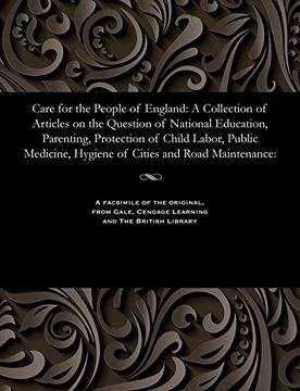 portada Care for the People of England: A Collection of Articles on the Question of National Education, Parenting, Protection of Child Labor, Public Medicine, Hygiene of Cities and Road Maintenance: