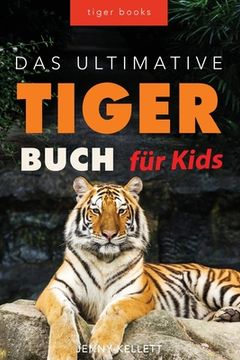portada Tiger Bücher Das Ultimative Tigerbuch für Kids: 100+ erstaunliche Tiger-Fakten, Fotos, Quiz + mehr 