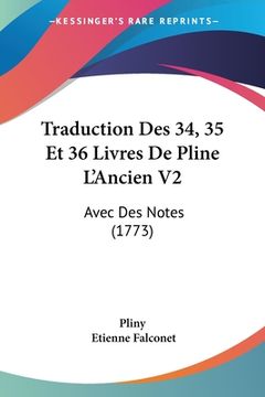 portada Traduction Des 34, 35 Et 36 Livres De Pline L'Ancien V2: Avec Des Notes (1773) (in French)