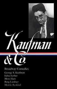 portada George S. Kaufman & Co.: Broadway Comedies (Loa #152): The Royal Family / Animal Crackers / June Moon / Once in a Lifetime / Of Thee I Sing / You Can'