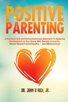 portada Positive Parenting: A Practical and Sometimes Humorous Approach to Applying the Research in Your Home with Gender Inclusivity, Mutual Resp (en Inglés)