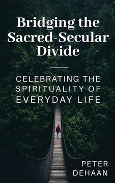 portada Bridging the Sacred-Secular Divide: Celebrating the Spirituality of Everyday Life (in English)