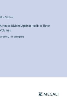 portada A House Divided Against Itself; In Three Volumes: Volume 2 - in large print (in English)