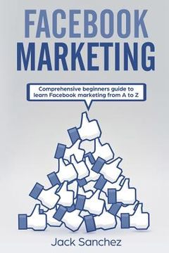 portada Facebook Marketing: Comprehensive Beginners Guide to Learn Facebook Marketing from A to Z (in English)