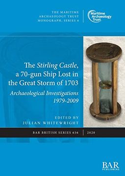 portada The Stirling Castle, a 70-Gun Ship Lost in the Great Storm of 1703: Archaeological Investigations 1979-2009 (Bar British Series) (en Inglés)