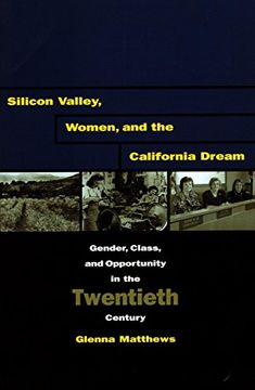 portada Silicon Valley, Women, and the California Dream: Gender, Class, and Opportunity in the Twentieth Century (en Inglés)