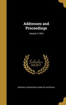 portada Addresses and Proceedings; Volume 2 1910 (en Inglés)