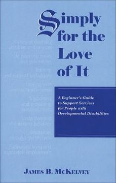 portada simply for the love of it: a beginner's guide to support services for people with developmental disabilities (en Inglés)