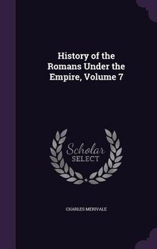 portada History of the Romans Under the Empire, Volume 7 (en Inglés)