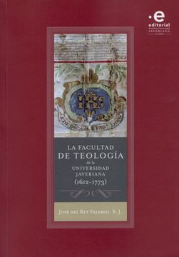 portada FACULTAD DE TEOLOGIA DE LA UNIVERSIDAD JAVERIANA (1612-1773), LA