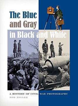 portada The Blue and Gray in Black and White: A History of Civil war Photography (en Inglés)