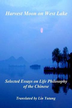 portada Harvest Moon on West Lake: Selected Essays on Life Philosophy of the Chinese (en Inglés)