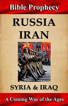 portada Bible Prophecy: Russia, Iran, Syria, & Iraq: A Coming war of the Ages (en Inglés)